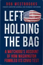 Left Holding the Bag: A Watchdog’s Account of How Washington Fumbled its COVID Test by Bob Westbrooks